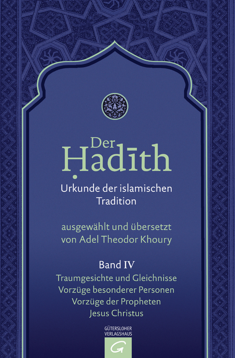 Der Hadith. Quelle der islamischen Tradition / Traumgesichte und Gleichnisse. Vorz&uuml;ge besonderer Personen. Vorz&uuml;ge der Propheten. Jesus Christus - 