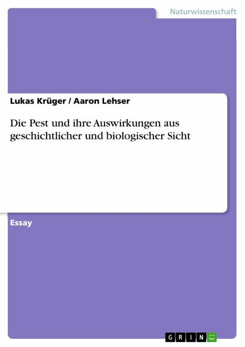 Die Pest und ihre Auswirkungen aus geschichtlicher und biologischer Sicht -  Lukas Kr&uuml;ger,  Aaron Lehser