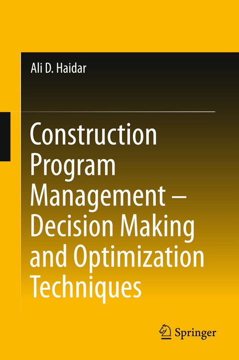 Construction Program Management &ndash; Decision Making and Optimization Techniques - Ali D. Haidar