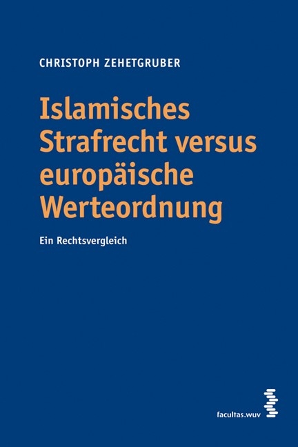 Islamisches Strafrecht versus europ&auml;ische Werteordnung - Christoph Zehetgruber