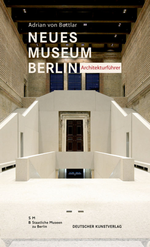 Neues Museum Berlin &ndash; Architekturf&uuml;hrer - Adrian Buttlar