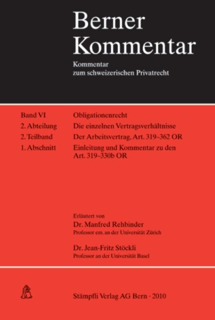 Der Arbeitsvertrag. Der Einzelarbeitsvertrag. Art. 319-330b OR Einleitung und Kommentar. Band VI, 2. Abteilung, 2. Teilband, 1. Abschnitt - Manfred Rehbinder, Jean-Fritz St&ouml;ckli