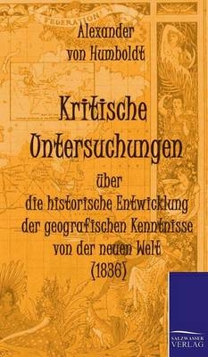 Kritische Untersuchungen über die historische Entwicklung der geografischen Kenntnisse von der neuen Welt (1836)