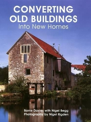 Converting Old Buildings into New Homes - Barrie Davies, Nigel Begg