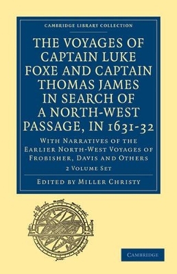 The Voyages of Captain Luke Foxe, of Hull, and Captain Thomas James, of Bristol, in Search of a North-West Passage, in 1631&ndash;32 2 Volume Set - 