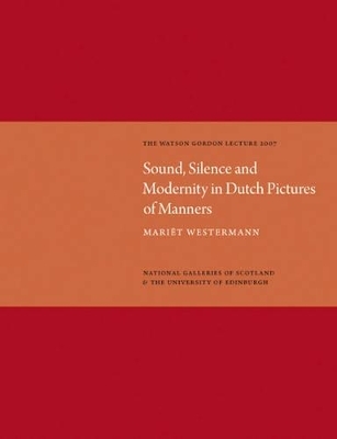 Sound, Silence, Modernity in Dutch Pictures of Manners: Watson Gordon Lecture 2007