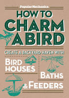 "Popular Mechanics" How to Charm a Bird - 