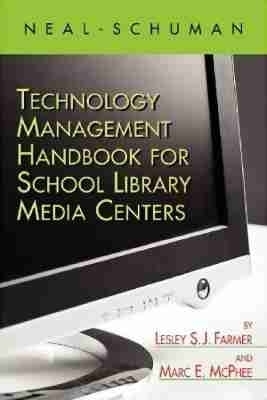 The Neal-Schuman Technology Management Handbook for School Library Media Centers -  American Library Association