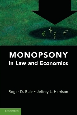 Monopsony in Law and Economics - Roger D. Blair, Jeffrey L. Harrison