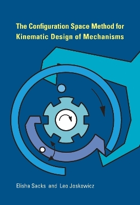 The Configuration Space Method for Kinematic Design of Mechanisms - Elisha Sacks, Leo Joskowicz
