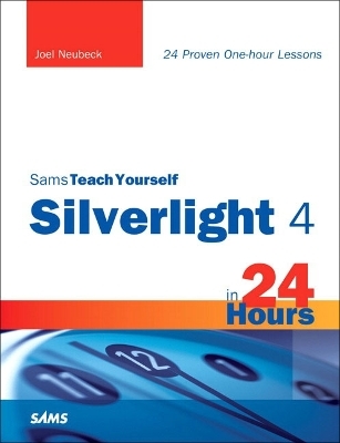 Sams Teach Yourself Silverlight 4 in 24 Hours - Joel Neubeck
