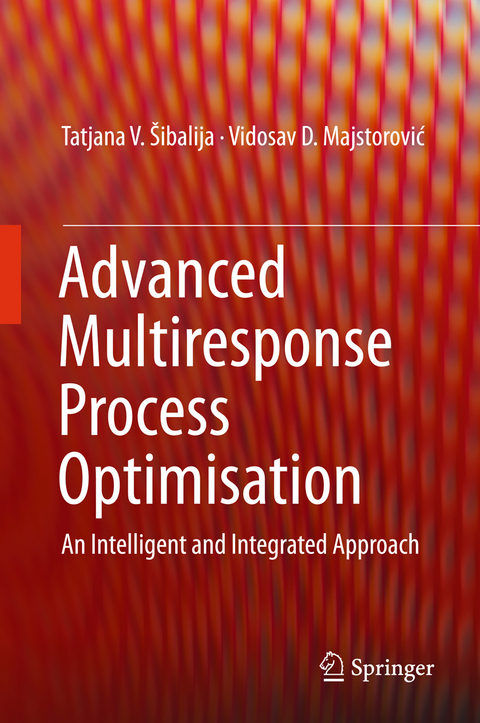 Advanced Multiresponse Process Optimisation - Tatjana V. &Scaron;ibalija, Vidosav D. Majstorović