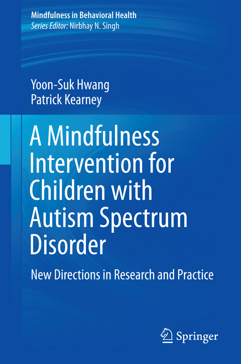 A Mindfulness Intervention for Children with Autism Spectrum Disorders - Yoon-Suk Hwang, Patrick Kearney