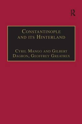 Constantinople and its Hinterland -  Gilbert Dagron,  Cyril Mango