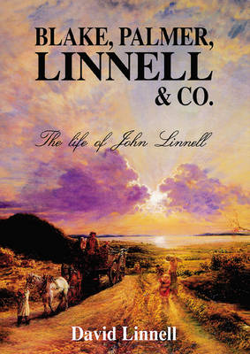 Blake, Palmer, Linnell & Co.: the Life of John Linnell