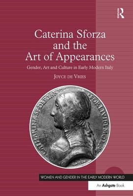 Caterina Sforza and the Art of Appearances -  Joyce de Vries