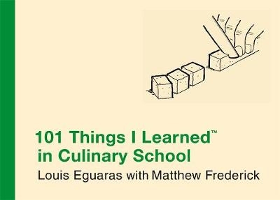 101 Things I Learned In Culinary School - Louis Eguaras, Matthew Frederick