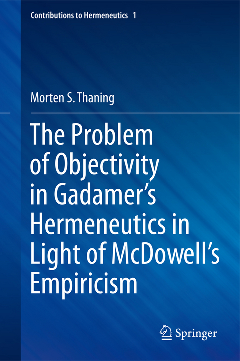 The Problem of Objectivity in Gadamer's Hermeneutics in Light of McDowell's Empiricism - Morten S. Thaning