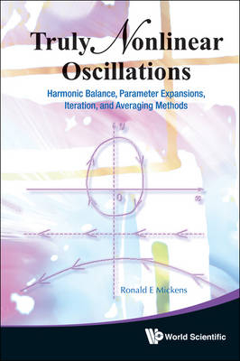 Truly Nonlinear Oscillations: Harmonic Balance, Parameter Expansions, Iteration, And Averaging Methods - Ronald E Mickens