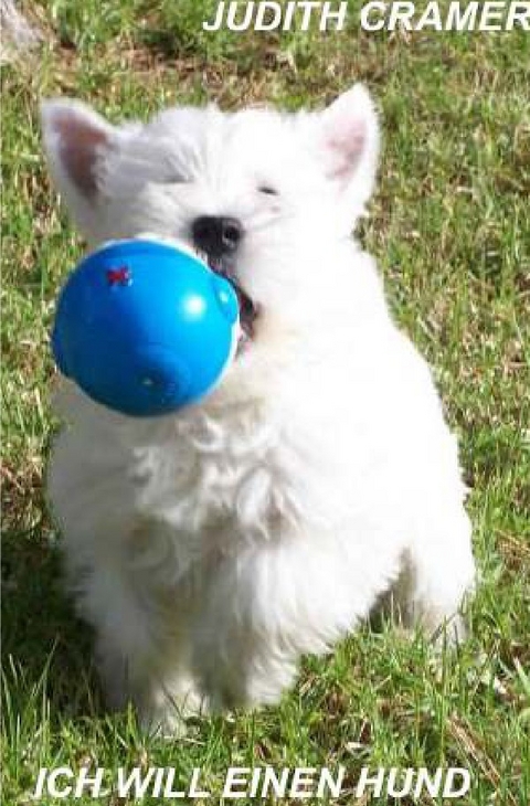 Ich will einen Hund - Judith Cramer