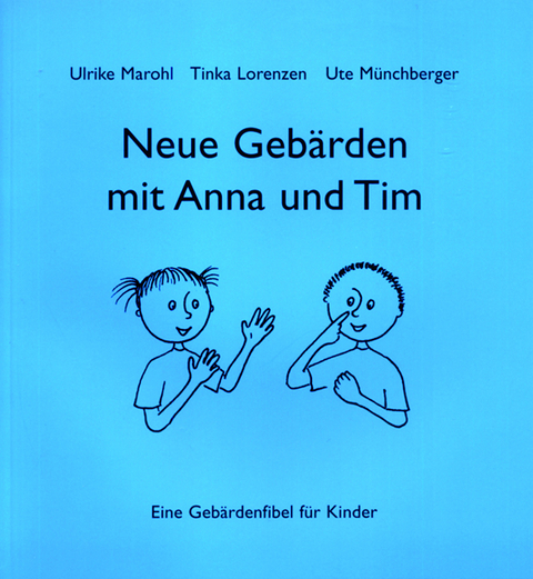Neue Geb&auml;rden mit Anna und Tim - Ulrike Marohl