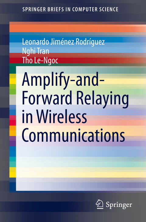 Amplify-and-Forward Relaying in Wireless Communications - Leonardo Jim&eacute;nez Rodr&iacute;guez, Nghi Tran, Tho Le-Ngoc