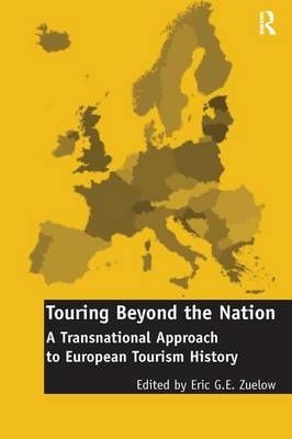 Touring Beyond the Nation: A Transnational Approach to European Tourism History - 