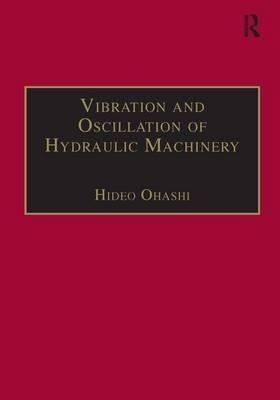 Vibration and Oscillation of Hydraulic Machinery -  Hideo Ohashi