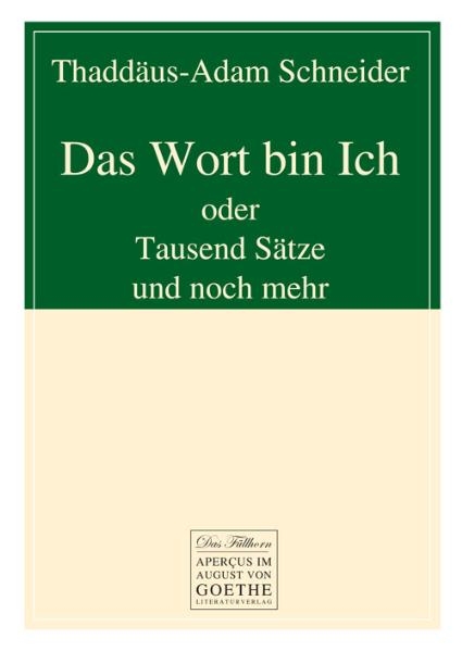 Das Wort bin Ich - Thadd&auml;us-Adam Schneider