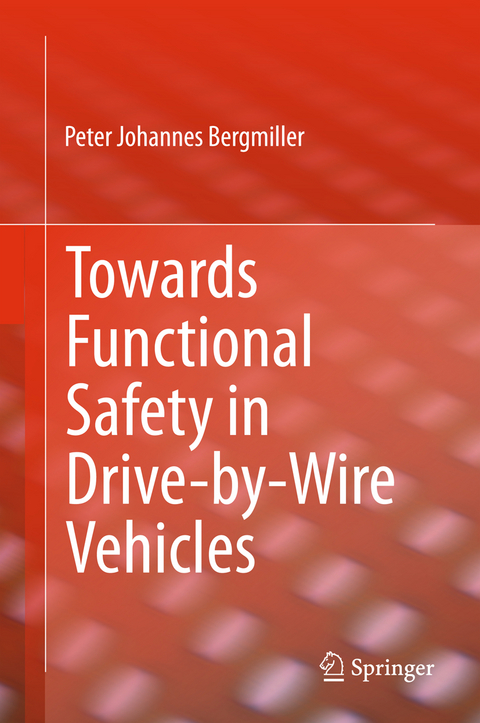 Towards Functional Safety in Drive-by-Wire Vehicles - Peter Johannes Bergmiller