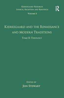 Volume 5, Tome II: Kierkegaard and the Renaissance and Modern Traditions - Theology - 
