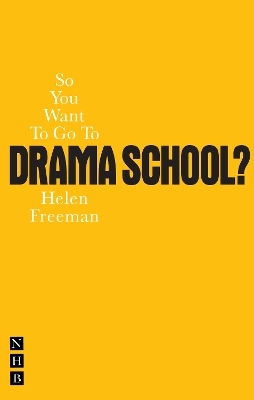 So You Want To Go To Drama School? - Helen Freeman