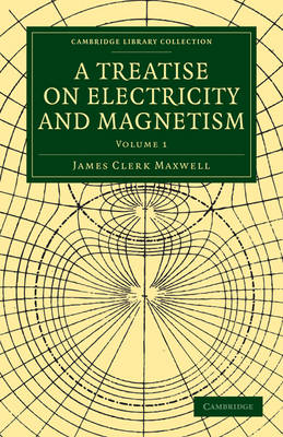 A Treatise on Electricity and Magnetism - James Clerk Maxwell