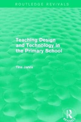 Teaching Design and Technology in the Primary School (1993) -  Tina Jarvis