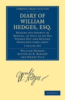 Diary of William Hedges, Esq. (Afterwards Sir William Hedges), During his Agency in Bengal, as well as on His Voyage Out and Return Overland (1681&ndash;1687) 3 Volume Set - William Hedges