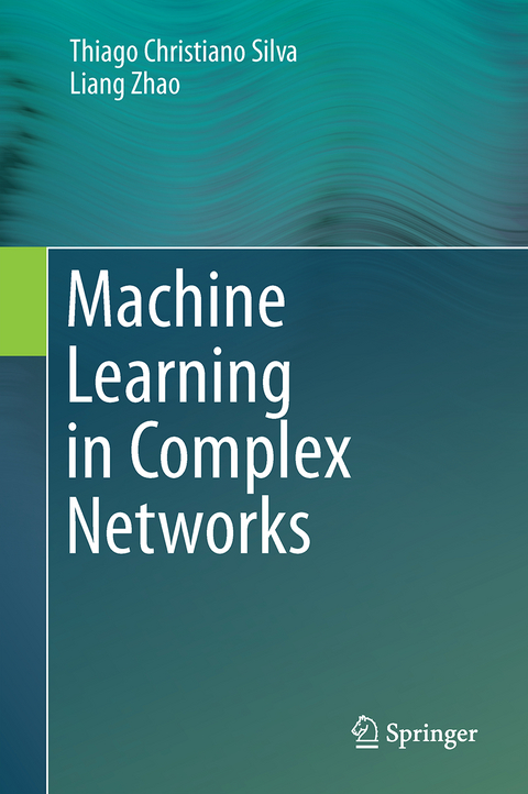 Machine Learning in Complex Networks - Thiago Christiano Silva, Liang Zhao