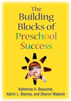 The Building Blocks of Preschool Success - Katherine A. Beauchat, Katrin L. Blamey, Sharon Walpole