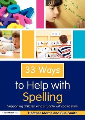 33 Ways to Help with Spelling - Heather Morris, Sue Smith