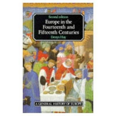 Europe in the Fourteenth and Fifteenth Centuries -  Denys Hay