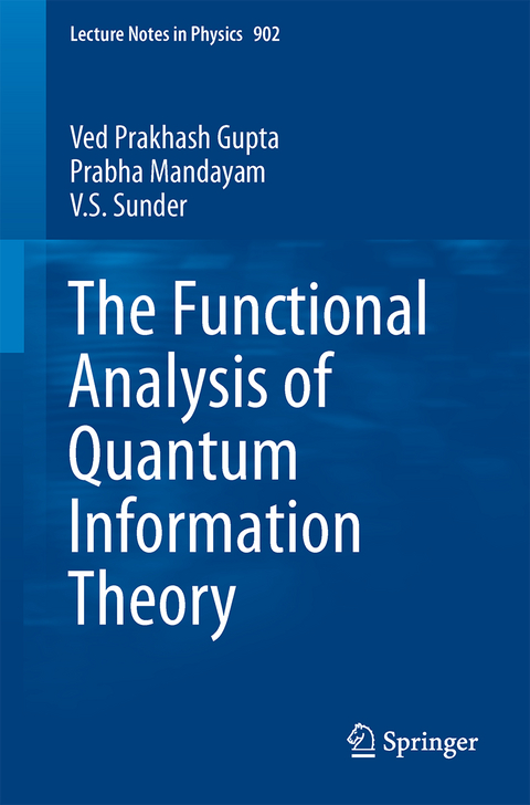 The Functional Analysis of Quantum Information Theory - Ved Prakash Gupta, Prabha Mandayam, V.S. Sunder