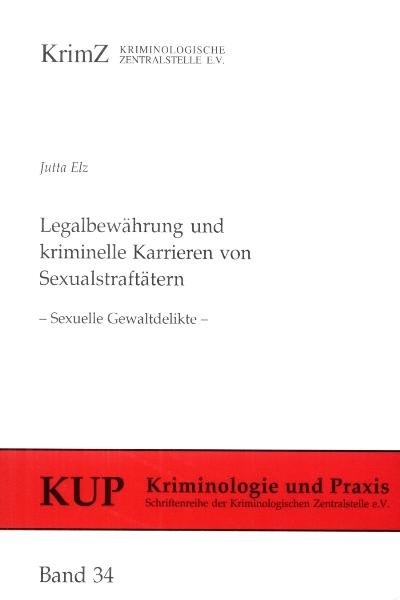 Legalbew&auml;hrung und kriminelle Karrieren von Sexualstraft&auml;tern - Jutta Elz
