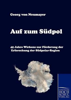 Auf zum S&uuml;dpol - Georg von Neumayer