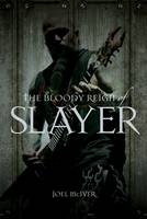 The Bloody Reign of  "Slayer" - Joel McIver