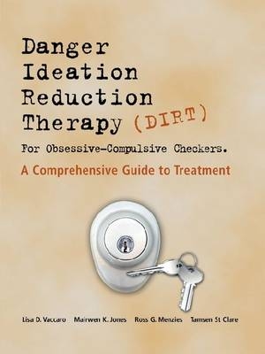 Danger Ideation Reduction Therapy (DIRT ) for Obsessive Compulsive Checkers - Lisa D. Vaccaro, Mairwen Jones, Ross G. Menzies, Tamsen St Clare