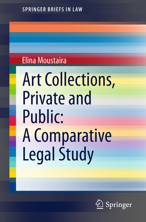 Art Collections, Private and Public: A Comparative Legal Study - Elina Moustaira