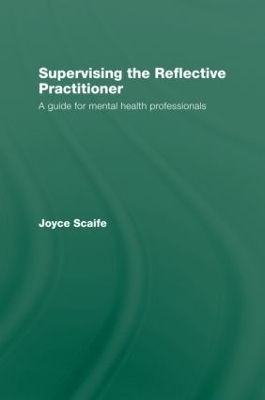 Supervising the Reflective Practitioner - Joyce Scaife