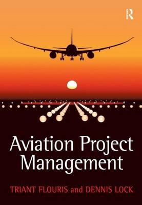 Aviation Project Management -  Triant G. Flouris,  Dennis Lock
