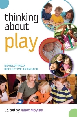 Thinking about Play: Developing a Reflective Approach - Janet Moyles