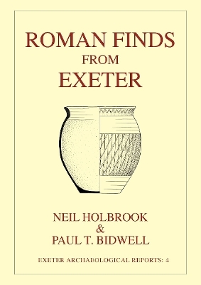 Roman Finds From Exeter - Neil Holbrook, Paul T. Bidwell
