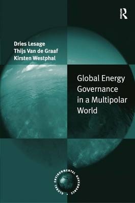 Global Energy Governance in a Multipolar World -  Thijs Van de Graaf,  Dries Lesage